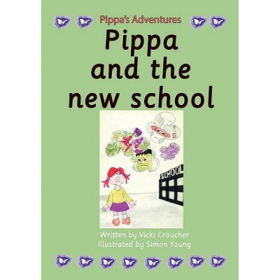 Pippa and the new school - (Pippa's Adventures) by  Vicki Croucher (Paperback)