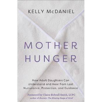 Mother Hunger - by  Kelly McDaniel (Paperback)