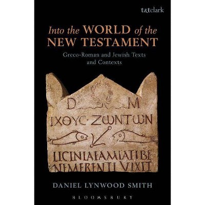 Into the World of the New Testament - by  Daniel Lynwood Smith (Paperback)