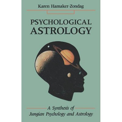 Psychological Astrology - (Synthesis of Jungian Psychology and Astrology) by  Karen Hamaker-Zondag (Paperback)