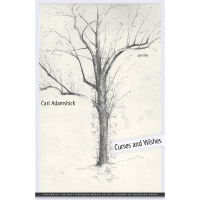 Curses and Wishes - (Walt Whitman Award of the Academy of American Poets) by  Carl Adamshick (Paperback)