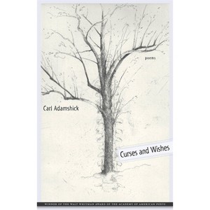 Curses and Wishes - (Walt Whitman Award of the Academy of American Poets) by  Carl Adamshick (Paperback) - 1 of 1