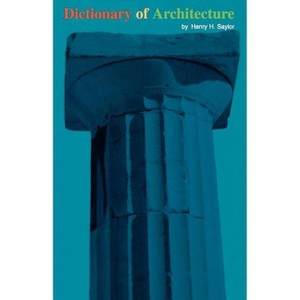 Dictionary of Architecture - by  Henry H Saylor (Paperback) - 1 of 1