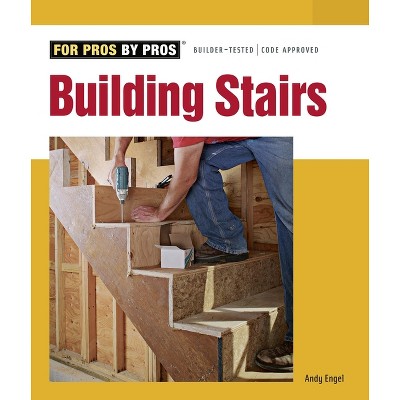 Building Stairs - (For Pros By Pros) by  Andrew Engel (Paperback)