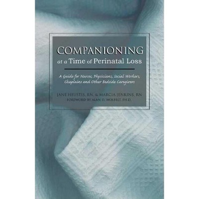 Companioning at a Time of Perinatal Loss - by  Jane Heustis Rn & Marcia Meyer Jenkins (Paperback)