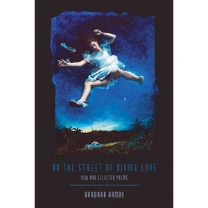 On the Street of Divine Love - (Pitt Poetry) by  Barbara Hamby (Paperback) - 1 of 1