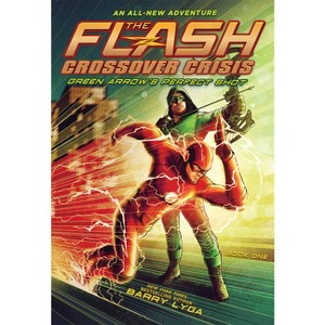 The Flash: Green Arrow's Perfect Shot (Crossover Crisis #1) - (Flash: Crossover Crisis) by  Barry Lyga (Paperback) - 1 of 1