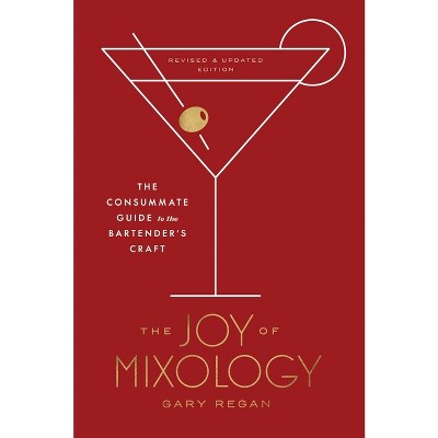 The Joy Of Mixology, Revised And Updated Edition - By Gary Regan  (hardcover) : Target