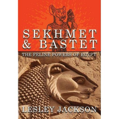 Sekhmet & Bastet - by  Lesley Jackson (Paperback)