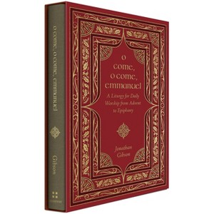 O Come, O Come, Emmanuel - (Liturgies for Daily Worship) by  Jonathan Gibson (Hardcover) - 1 of 1