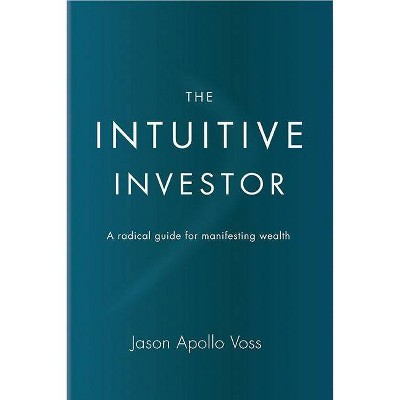 The Intuitive Investor - by  Jason Apollo Voss (Hardcover)