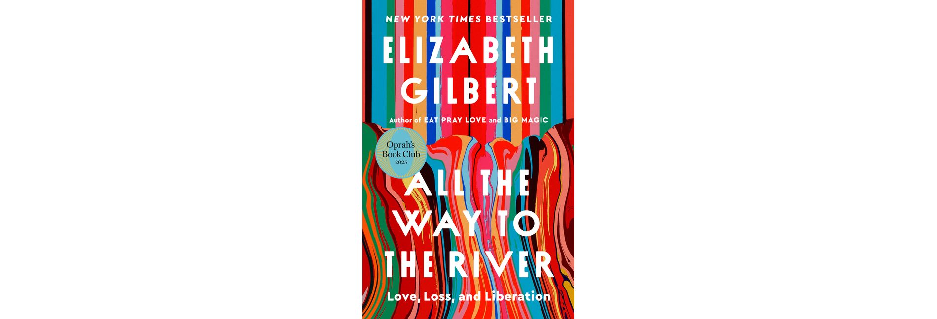All the Way to the River - by  Elizabeth Gilbert (Hardcover)