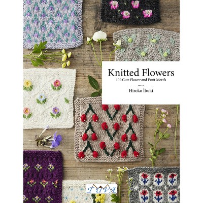 Knitted Flowers - by  Hiroko Ibuki (Paperback)