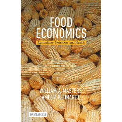 Food Economics - by  William a Masters & Amelia B Finaret (Paperback)