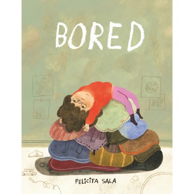 Bored! - by  Felicita Sala (Hardcover)