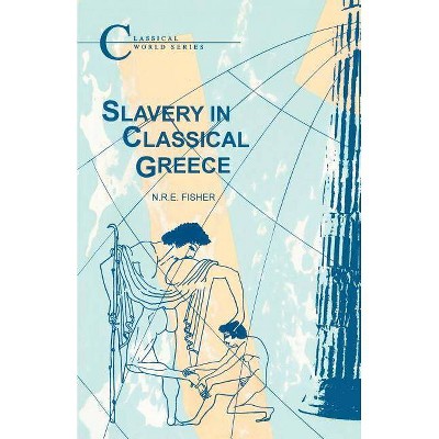 Slavery in Classical Greece - (Classical World) 2nd Edition by  N R E Fisher (Paperback)