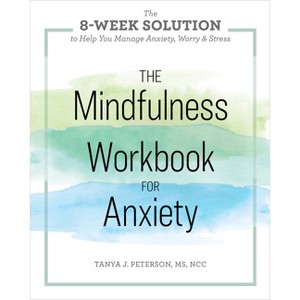 The Mindfulness Workbook for Anxiety - by  Tanya J Peterson (Paperback) - 1 of 1