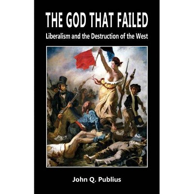 The God That Failed - by  John Q Publius (Paperback)