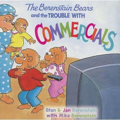 The Berenstain Bears and the Trouble with Commercials - by  Jan Berenstain & Stan Berenstain & Mike Berenstain (Paperback)