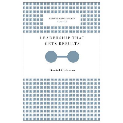 Leadership That Gets Results - (Harvard Business Review Classics) by  Daniel Goleman (Paperback)