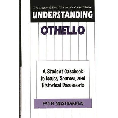 Understanding Othello - (Greenwood Press Literature in Context) by  Faith Nostbakken (Hardcover)
