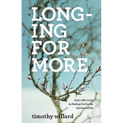 Longing for More - by  Timothy Willard (Paperback)