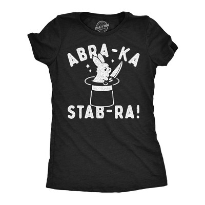 Womens Funny T Shirts Abra Ka Stab Ra Sarcastic Magic Graphic Novelty Tee For Ladies - Crazy Dog Women's T Shirt