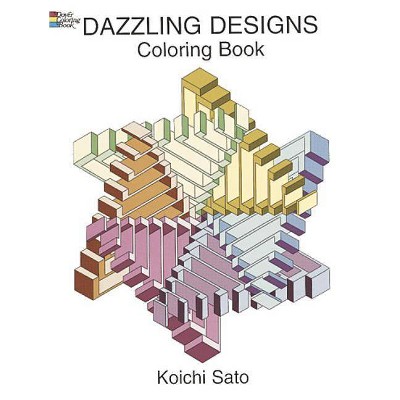 Dazzling Designs Coloring Book - (Dover Design Coloring Books) by  Koichi Sato (Paperback)