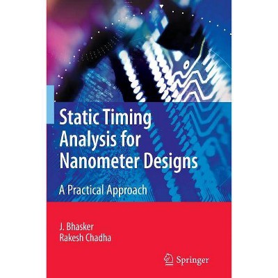 Static Timing Analysis for Nanometer Designs - by  J Bhasker & Rakesh Chadha (Paperback)