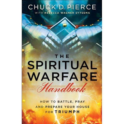 The Spiritual Warfare Handbook - by  Chuck D Pierce & Rebecca Wagner Sytsema (Paperback)