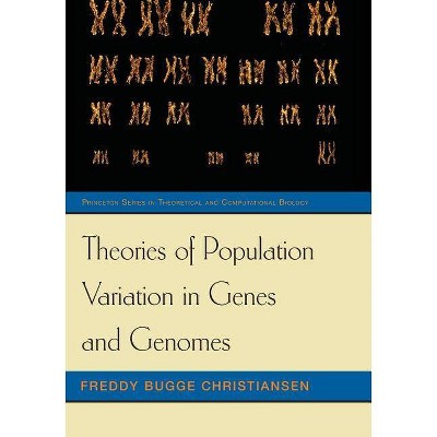 Theories of Population Variation in Genes and Genomes - (Princeton Theoretical and Computational Biology) by  Freddy Bugge Christiansen (Paperback)