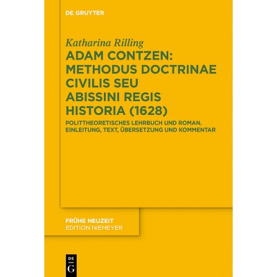 Adam Contzen: Methodus Doctrinae Civilis Seu Abissini Regis Historia (1628) - (Frühe Neuzeit) by  Katharina Rilling (Hardcover)