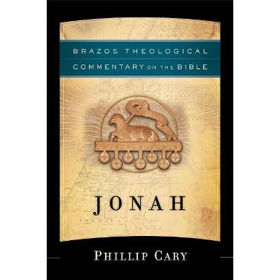 Jonah - (Brazos Theological Commentary on the Bible) by  Phillip Cary (Paperback)