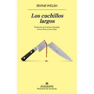 Cuchillos Largos, Los - by  Irvine Welsh (Paperback) - 1 of 1