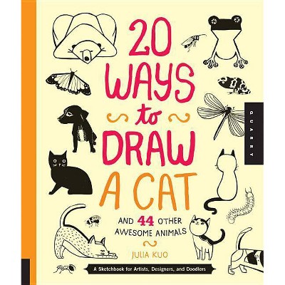 20 Ways to Draw a Cat and 44 Other Awesome Animals - by  Julia Kuo (Paperback)