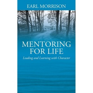 Mentoring for Life - by  Earl Morrison (Paperback) - 1 of 1