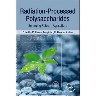 Radiation-Processed Polysaccharides - by  M Naeem & Tariq Aftab & M Masroor a Khan (Paperback)