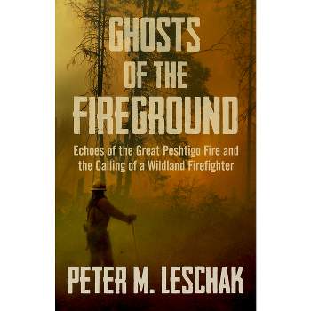 Ghosts of the Fireground - by  Peter M Leschak (Paperback)