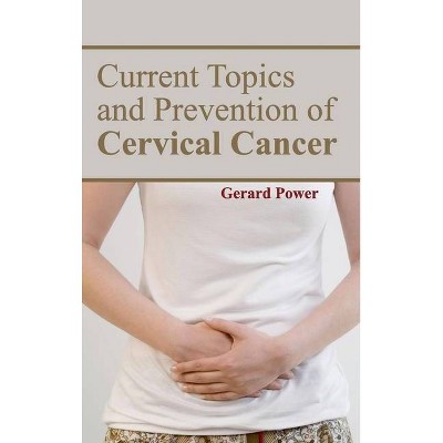 Current Topics and Prevention of Cervical Cancer - by  Gerard Power (Hardcover)