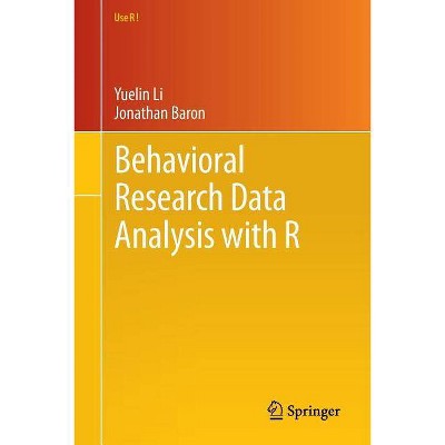 Behavioral Research Data Analysis with R - (Use R!) Annotated by  Yuelin Li & Jonathan Baron (Paperback)