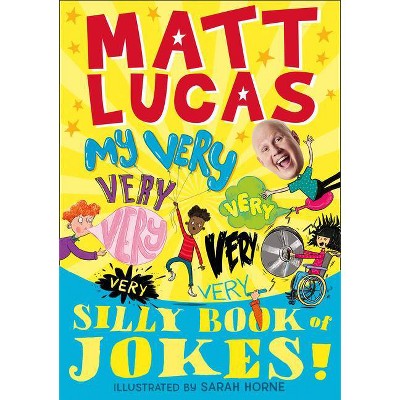 My Very Very Very Very Very Very Very Silly Book of Jokes - by  Matt Lucas (Paperback)