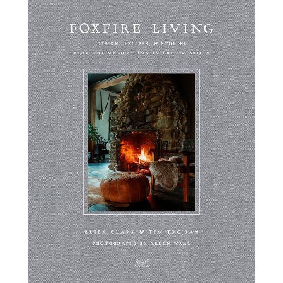 Foxfire Living - by  Eliza Clark & Tim Trojian (Hardcover)