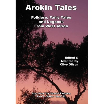 Arokin Tales - (Tales from the World's Firesides - Africa) by  Clive Gilson (Hardcover)