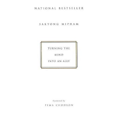 Turning the Mind Into an Ally - by  Sakyong Mipham (Paperback)