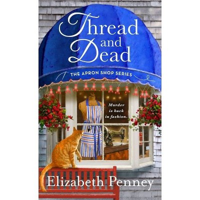 Thread and Dead - (Apron Shop Series, 2) by  Elizabeth Penney (Paperback)