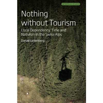 Nothing Without Tourism - (Anthropology of Europe) by  Danaé Leitenberg (Hardcover)