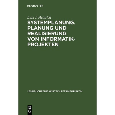 Systemplanung. Planung und Realisierung von Informatik-Projekten - (Lehrbuchreihe Wirtschaftsinformatik) 7th Edition by  Lutz J Heinrich (Hardcover)