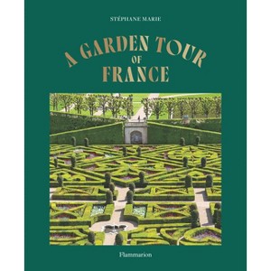 A Garden Tour of France - by  Stéphane Marie (Hardcover) - 1 of 1