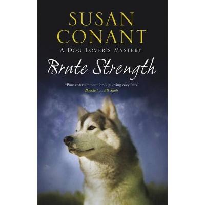 Brute Strength - (Dog Lover's Mystery) by  Susan Conant (Paperback)