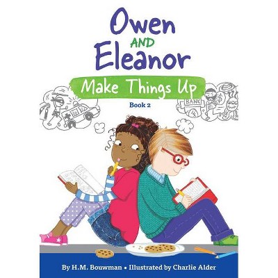 Owen and Eleanor Make Things Up - by  H M Bouwman (Paperback)